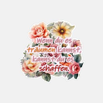 Blumenaufkleber mit einem Motiv und dem Text 'Wenn du es träumen kannst, kannst du es schaffen.' in Rosa und Orange, gestaltet von DreamArt VM.