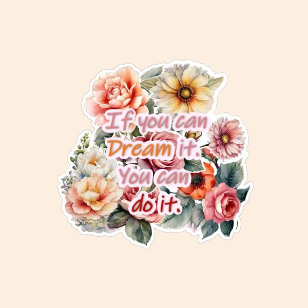 Floral sticker with the motivational text 'If you can dream it, you can do it.' in pink and orange, designed by DreamArt VM.